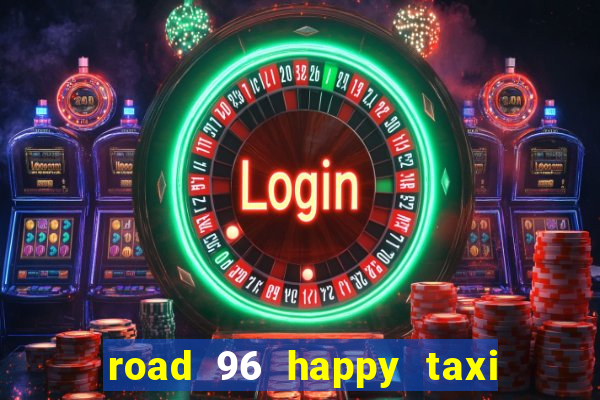 road 96 happy taxi security call password